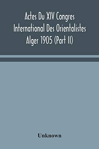 Actes Du Xiv Congres International Des Orientalistes Alger 1905 (Part II)
