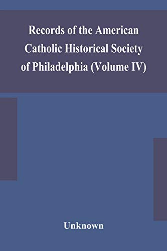 Records Of The American Catholic Historical Society Of Philadelphia (Volume Iv)