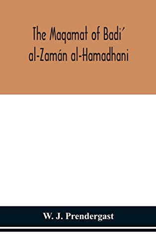 The Maqamat Of Badi' Al-Zamán Al-Hamadhani Translated From The Arabic With An Introduction And Notes Historical And Grammatical