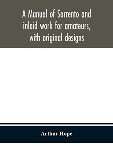 A Manual Of Sorrento And Inlaid Work For Amateurs, With Original Designs