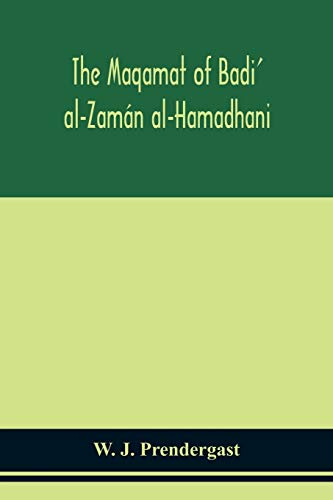 The Maqamat Of Badi' Al-Zamán Al-Hamadhani Translated From The Arabic With An Introduction And Notes Historical And Grammatical