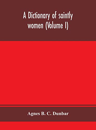 A Dictionary Of Saintly Women (Volume I)