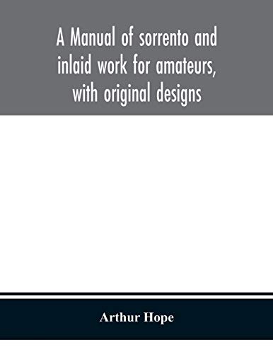A Manual Of Sorrento And Inlaid Work For Amateurs, With Original Designs