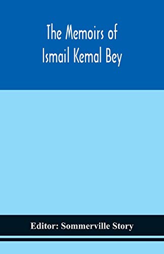 The Memoirs Of Ismail Kemal Bey
