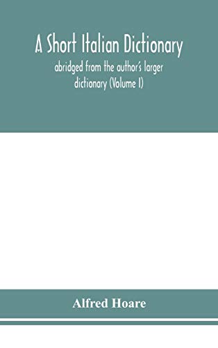 A Short Italian Dictionary; Abridged From The Author'S Larger Dictionary (Volume I)