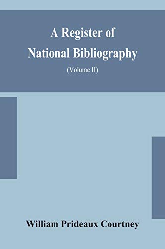 A Register Of National Bibliography, With A Selection Of The Chief Bibliographical Books And Articles Printed In Other Countries (Volume Ii)