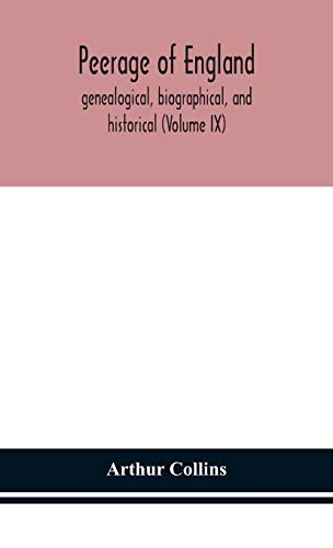 Peerage Of England, Genealogical, Biographical, And Historical (Volume Ix)