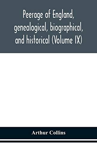 Peerage Of England, Genealogical, Biographical, And Historical (Volume Ix)