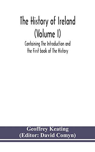 The History Of Ireland (Volume I); Containing The Introduction And The First Book Of The History