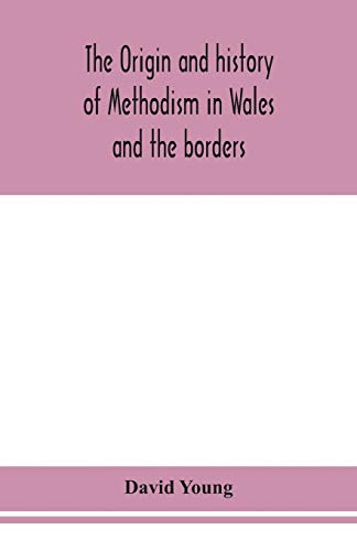 The Origin And History Of Methodism In Wales And The Borders