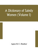 A Dictionary Of Saintly Women (Volume I)