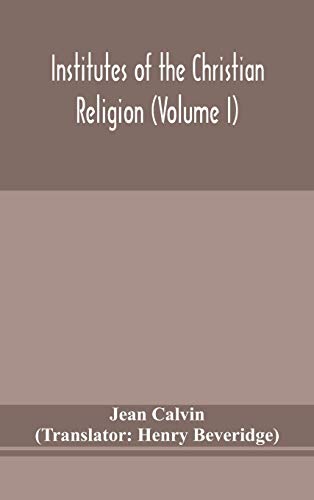 Institutes Of The Christian Religion (Volume I)