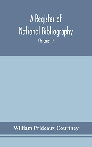 A Register Of National Bibliography, With A Selection Of The Chief Bibliographical Books And Articles Printed In Other Countries (Volume Ii)