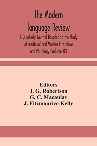 The Modern Language Review; A Quarterly Journal Devoted To The Study Of Medieval And Modern Literature And Philology (Volume Ix)