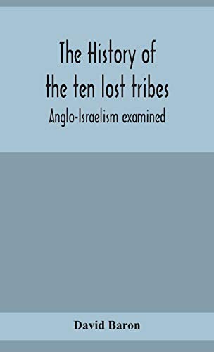 The History Of The Ten Lost Tribes; Anglo-Israelism Examined