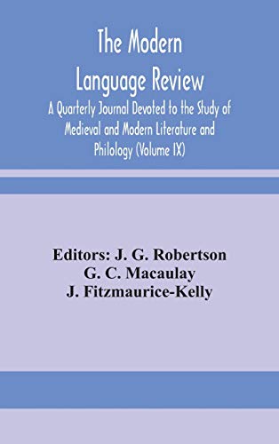 The Modern Language Review; A Quarterly Journal Devoted To The Study Of Medieval And Modern Literature And Philology (Volume Ix)