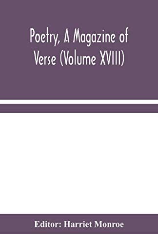Poetry, A Magazine Of Verse (Volume Xviii)