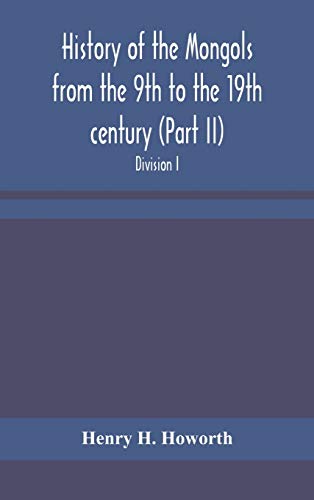 History Of The Mongols From The 9Th To The 19Th Century (Part Ii) The So-Called Tartars Of Russia And Central Asia. Divison I.