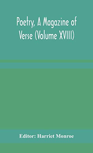 Poetry, A Magazine Of Verse (Volume Xviii)