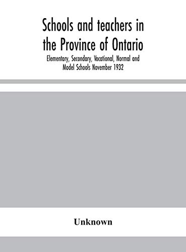 Schools And Teachers In The Province Of Ontario; Elementary, Secondary, Vocational, Normal And Model Schools November 1932