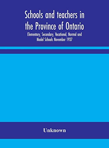 Schools And Teachers In The Province Of Ontario; Elementary, Secondary, Vocational, Normal And Model Schools November 1937