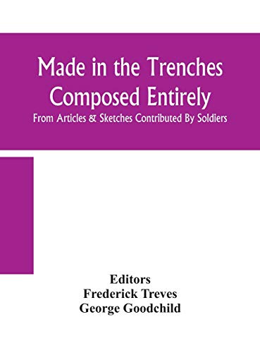 Made In The Trenches Composed Entirely From Articles & Sketches Contributed By Soldiers