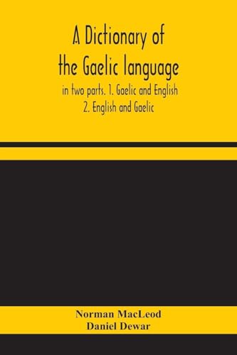 A Dictionary Of The Gaelic Language, In Two Parts. 1. Gaelic And English. - 2. English And Gaelic