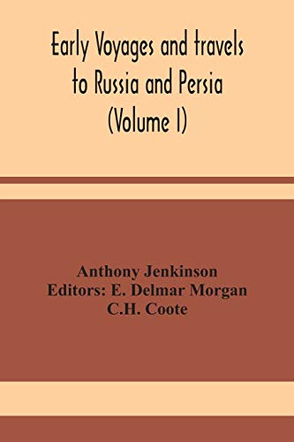 Early Voyages And Travels To Russia And Persia (Volume I)