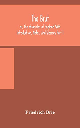 The Brut ; Or, The Chronicles Of England With Introduction, Notes, And Glossary Part 1