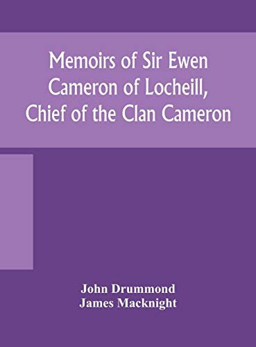 Memoirs Of Sir Ewen Cameron Of Locheill, Chief Of The Clan Cameron