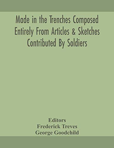 Made In The Trenches Composed Entirely From Articles & Sketches Contributed By Soldiers