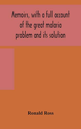 Memoirs, With A Full Account Of The Great Malaria Problem And Its Solution