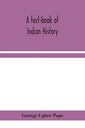A Text-Book Of Indian History; With Geographical Notes, Genealogical Tables, Examination Questions, And Chronological, Biographical, Geographical, And General Indexes