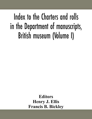 Index To The Charters And Rolls In The Department Of Manuscripts, British Museum (Volume I)