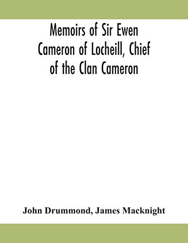 Memoirs Of Sir Ewen Cameron Of Locheill, Chief Of The Clan Cameron