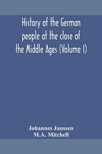 History Of The German People At The Close Of The Middle Ages (Volume I)