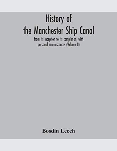 History Of The Manchester Ship Canal, From Its Inception To Its Completion, With Personal Reminiscences (Volume Ii)