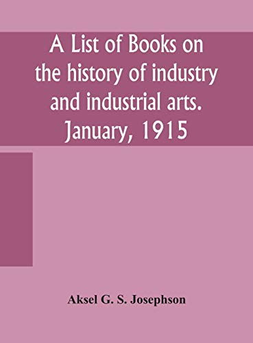 A List Of Books On The History Of Industry And Industrial Arts. January, 1915