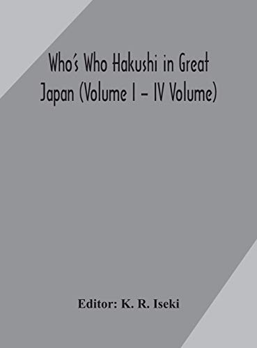 Who'S Who Hakushi In Great Japan (Volume I - Iv Volume) Hogaku Hakushi (Hakushi Of Law) And Yakugaku Hakushi (Hakushi Of Pharmacology)