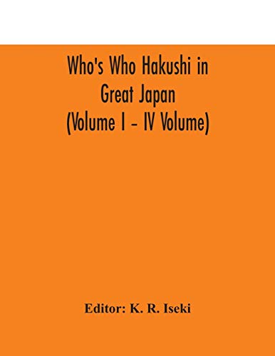 Who'S Who Hakushi In Great Japan (Volume I - Iv Volume) Hogaku Hakushi (Hakushi Of Law) And Yakugaku Hakushi (Hakushi Of Pharmacology)