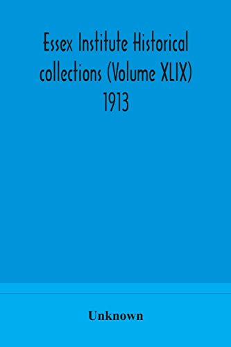Essex Institute Historical Collections (Volume Xlix) 1913
