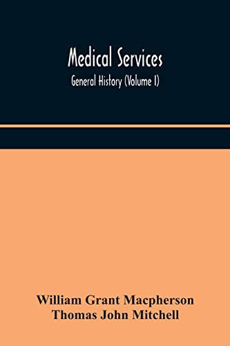 Medical Services; General History (Volume I) Medical Services In The United Kingdom In British Garrisons Overseas And During Operations Against Tsingtau, In Togoland, The Cameroons, And South-West Africa