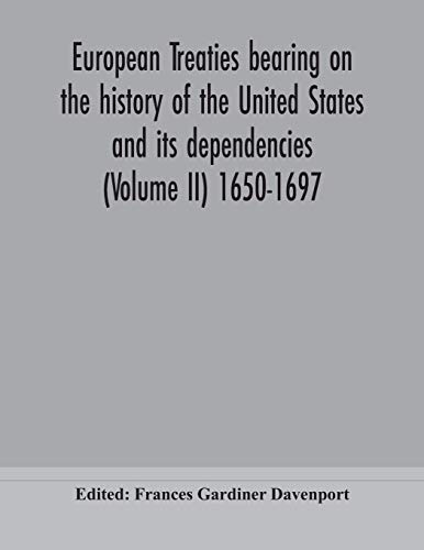 European Treaties Bearing On The History Of The United States And Its Dependencies (Volume Ii) 1650-1697