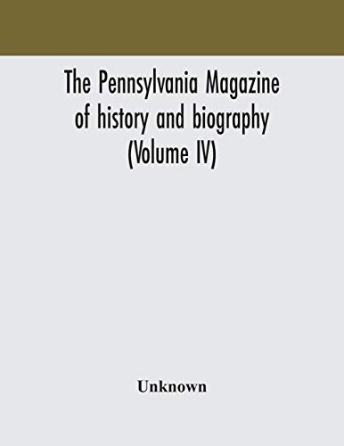 The Pennsylvania Magazine Of History And Biography (Volume Iv)