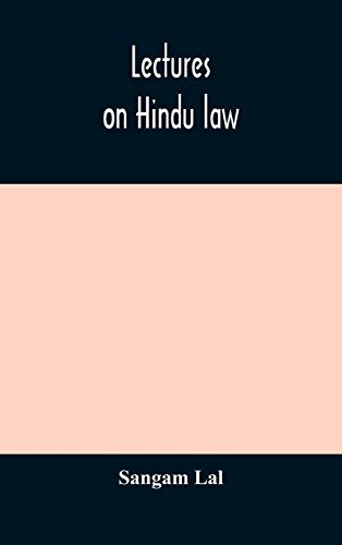 Lectures On Hindu Law. Compiled From Mayne On Hindu Law And Usage, Sarvadhikari'S Principles Of Hindu Law Of Inheritance, Macnaghten'S Principles Of Hindu And Muhammadan Law, J.S. Siromani'S Commentary On Hindu Law And Other Books Of Authority And Incorpo