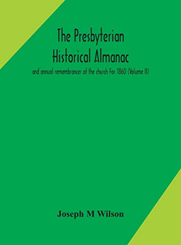 The Presbyterian Historical Almanac And Annual Remembrancer Of The Church For 1860 (Volume Ii)