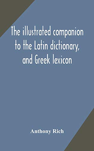 The Illustrated Companion To The Latin Dictionary, And Greek Lexicon