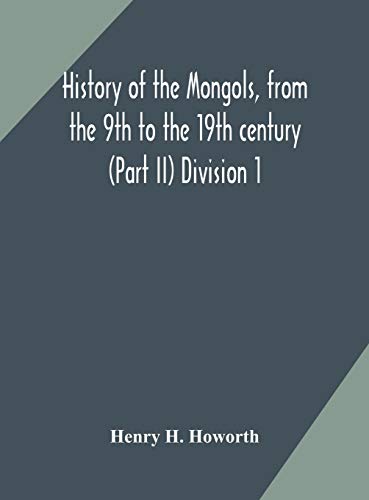History Of The Mongols, From The 9Th To The 19Th Century (Part Ii) The So-Called Tartars Of Russia And Central Asia Division 1
