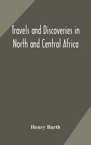 Travels And Discoveries In North And Central Africa