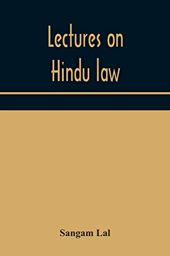 Lectures On Hindu Law. Compiled From Mayne On Hindu Law And Usage, Sarvadhikari'S Principles Of Hindu Law Of Inheritance, Macnaghten'S Principles Of Hindu And Muhammadan Law, J.S. Siromani'S Commentary On Hindu Law And Other Books Of Authority And Incorpo